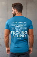 You can't be that Fucking Stupid T-Shirt