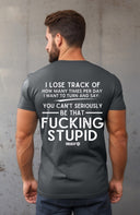 You can't be that Fucking Stupid T-Shirt